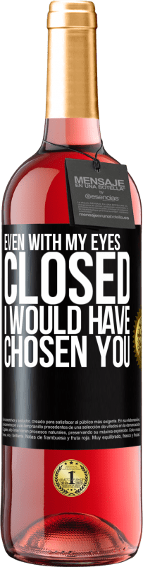 29,95 € Free Shipping | Rosé Wine ROSÉ Edition Even with my eyes closed I would have chosen you Black Label. Customizable label Young wine Harvest 2023 Tempranillo