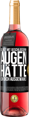 29,95 € Kostenloser Versand | Roséwein ROSÉ Ausgabe Selbst mit geschlossenen Augen hätte ich dich ausgewählt Schwarzes Etikett. Anpassbares Etikett Junger Wein Ernte 2024 Tempranillo