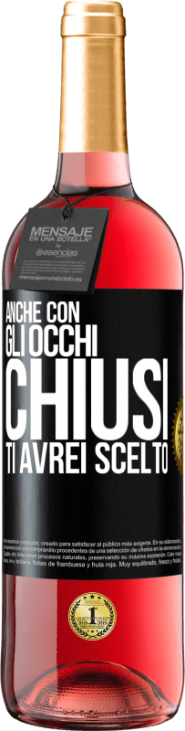 29,95 € Spedizione Gratuita | Vino rosato Edizione ROSÉ Anche con gli occhi chiusi ti avrei scelto Etichetta Nera. Etichetta personalizzabile Vino giovane Raccogliere 2024 Tempranillo