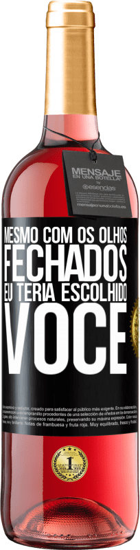 29,95 € Envio grátis | Vinho rosé Edição ROSÉ Mesmo com os olhos fechados eu teria escolhido você Etiqueta Preta. Etiqueta personalizável Vinho jovem Colheita 2024 Tempranillo