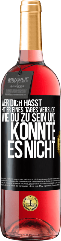 29,95 € Kostenloser Versand | Roséwein ROSÉ Ausgabe Wer dich hasst, hat er eines Tages versucht, wie du zu sein und konnte es nicht Schwarzes Etikett. Anpassbares Etikett Junger Wein Ernte 2025 Tempranillo