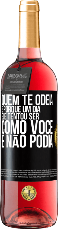 29,95 € Envio grátis | Vinho rosé Edição ROSÉ Quem te odeia é porque um dia ele tentou ser como você e não podia Etiqueta Preta. Etiqueta personalizável Vinho jovem Colheita 2025 Tempranillo