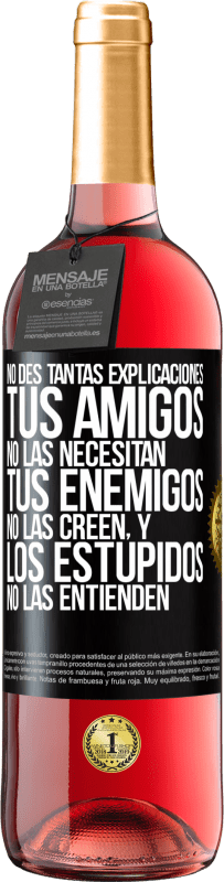 29,95 € Envío gratis | Vino Rosado Edición ROSÉ No des tantas explicaciones. Tus amigos no las necesitan, tus enemigos no las creen, y los estúpidos no las entienden Etiqueta Negra. Etiqueta personalizable Vino joven Cosecha 2025 Tempranillo