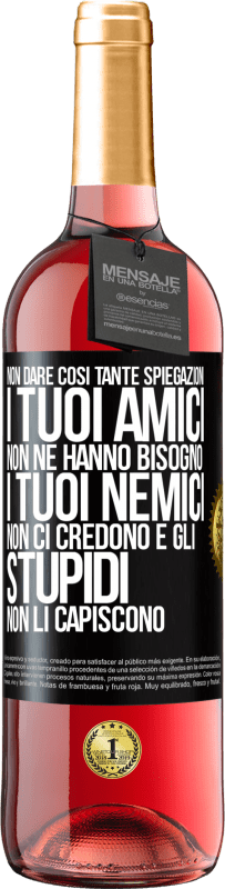 29,95 € Spedizione Gratuita | Vino rosato Edizione ROSÉ Non dare così tante spiegazioni. I tuoi amici non ne hanno bisogno, i tuoi nemici non ci credono e gli stupidi non li Etichetta Nera. Etichetta personalizzabile Vino giovane Raccogliere 2024 Tempranillo