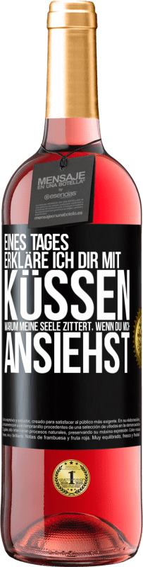 29,95 € Kostenloser Versand | Roséwein ROSÉ Ausgabe Eines Tages erkläre ich dir mit Küssen, warum meine Seele zittert, wenn du mich ansiehst Schwarzes Etikett. Anpassbares Etikett Junger Wein Ernte 2024 Tempranillo