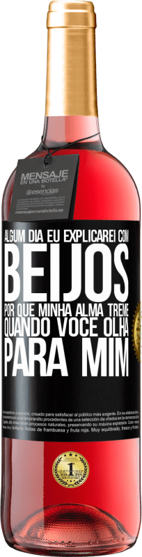 29,95 € Envio grátis | Vinho rosé Edição ROSÉ Algum dia eu explicarei com beijos por que minha alma treme quando você olha para mim Etiqueta Preta. Etiqueta personalizável Vinho jovem Colheita 2024 Tempranillo