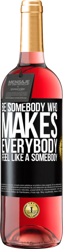 29,95 € Envoi gratuit | Vin rosé Édition ROSÉ Be somebody who makes everybody feel like a somebody Étiquette Noire. Étiquette personnalisable Vin jeune Récolte 2024 Tempranillo