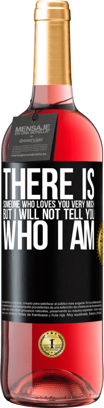29,95 € Free Shipping | Rosé Wine ROSÉ Edition There is someone who loves you very much, but I will not tell you who I am Black Label. Customizable label Young wine Harvest 2023 Tempranillo