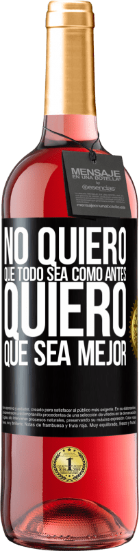 29,95 € Envío gratis | Vino Rosado Edición ROSÉ No quiero que todo sea como antes, quiero que sea mejor Etiqueta Negra. Etiqueta personalizable Vino joven Cosecha 2024 Tempranillo