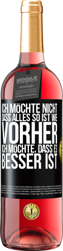 29,95 € Kostenloser Versand | Roséwein ROSÉ Ausgabe Ich möchte nicht, dass alles so ist wie vorher, ich möchte, dass es besser ist Schwarzes Etikett. Anpassbares Etikett Junger Wein Ernte 2024 Tempranillo