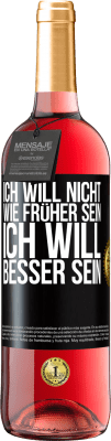 29,95 € Kostenloser Versand | Roséwein ROSÉ Ausgabe Ich will nicht wie früher sein, ich will besser sein Schwarzes Etikett. Anpassbares Etikett Junger Wein Ernte 2024 Tempranillo