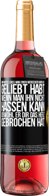 29,95 € Kostenloser Versand | Roséwein ROSÉ Ausgabe Man weiß, dass man einen Menschen wirklich geliebt habt, wenn man ihn nicht hassen kann, obwohl er dir das Herz gebrochen hat Schwarzes Etikett. Anpassbares Etikett Junger Wein Ernte 2025 Tempranillo