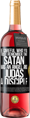 29,95 € Free Shipping | Rosé Wine ROSÉ Edition Be careful who you trust. Remember that Satan was an angel and Judas a disciple Black Label. Customizable label Young wine Harvest 2025 Tempranillo