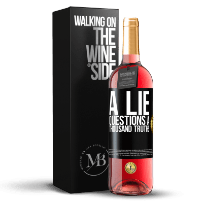 «A lie questions a thousand truths» ROSÉ Edition