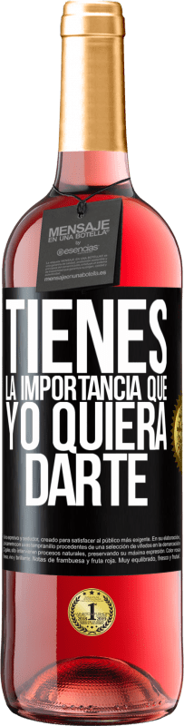 29,95 € Envío gratis | Vino Rosado Edición ROSÉ Tienes la importancia que yo quiera darte Etiqueta Negra. Etiqueta personalizable Vino joven Cosecha 2024 Tempranillo