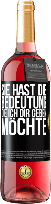 29,95 € Kostenloser Versand | Roséwein ROSÉ Ausgabe Sie hast die Bedeutung, die ich dir geben möchte Schwarzes Etikett. Anpassbares Etikett Junger Wein Ernte 2025 Tempranillo