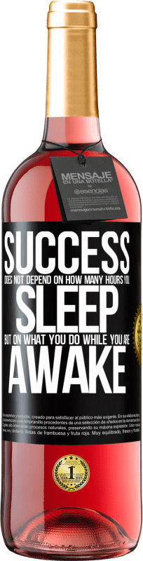 29,95 € Free Shipping | Rosé Wine ROSÉ Edition Success does not depend on how many hours you sleep, but on what you do while you are awake Black Label. Customizable label Young wine Harvest 2023 Tempranillo