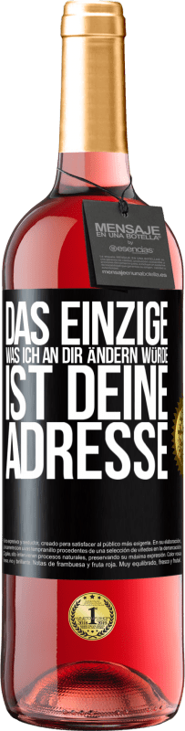 29,95 € Kostenloser Versand | Roséwein ROSÉ Ausgabe Das Einzige, was ich an dir ändern würde, ist deine Adresse Schwarzes Etikett. Anpassbares Etikett Junger Wein Ernte 2024 Tempranillo