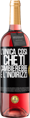 29,95 € Spedizione Gratuita | Vino rosato Edizione ROSÉ L'unica cosa che ti cambierebbe è l'indirizzo Etichetta Nera. Etichetta personalizzabile Vino giovane Raccogliere 2023 Tempranillo