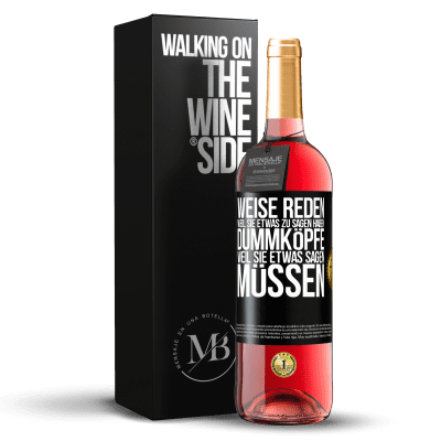 «Weise reden, weil sie etwas zu sagen haben, Dummköpfe, weil sie etwas sagen müssen» ROSÉ Ausgabe