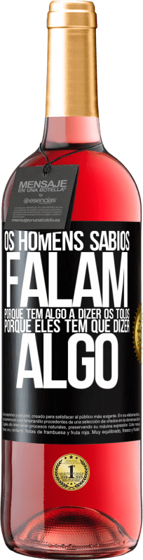 29,95 € Envio grátis | Vinho rosé Edição ROSÉ Os homens sábios falam porque têm algo a dizer os tolos, porque eles têm que dizer algo Etiqueta Preta. Etiqueta personalizável Vinho jovem Colheita 2024 Tempranillo