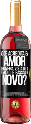 29,95 € Envio grátis | Vinho rosé Edição ROSÉ você acredita em amor à primeira vista ou eu tenho que passar de novo? Etiqueta Preta. Etiqueta personalizável Vinho jovem Colheita 2023 Tempranillo