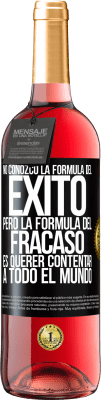 29,95 € Envío gratis | Vino Rosado Edición ROSÉ No conozco la fórmula del éxito, pero la fórmula del fracaso es querer contentar a todo el mundo Etiqueta Negra. Etiqueta personalizable Vino joven Cosecha 2025 Tempranillo
