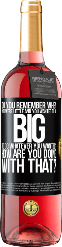 29,95 € Free Shipping | Rosé Wine ROSÉ Edition do you remember when you were little and you wanted to be big to do whatever you wanted? How are you doing with that? Black Label. Customizable label Young wine Harvest 2021 Tempranillo