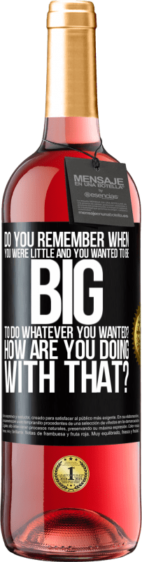 29,95 € Free Shipping | Rosé Wine ROSÉ Edition do you remember when you were little and you wanted to be big to do whatever you wanted? How are you doing with that? Black Label. Customizable label Young wine Harvest 2024 Tempranillo