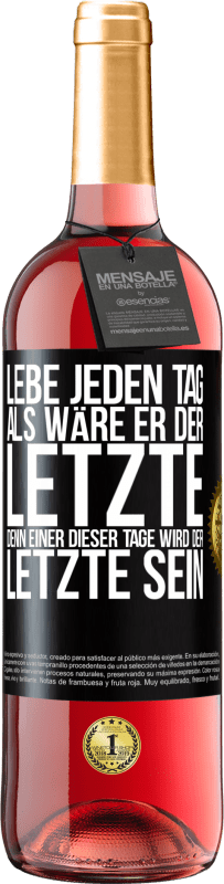 29,95 € Kostenloser Versand | Roséwein ROSÉ Ausgabe Lebe jeden Tag, als wäre er der Letzte, denn einer dieser Tage wird der Letzte sein Schwarzes Etikett. Anpassbares Etikett Junger Wein Ernte 2024 Tempranillo