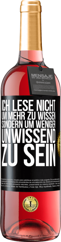 29,95 € Kostenloser Versand | Roséwein ROSÉ Ausgabe Ich lese nicht, um mehr zu wissen, sondern um weniger unwissend zu sein Schwarzes Etikett. Anpassbares Etikett Junger Wein Ernte 2024 Tempranillo