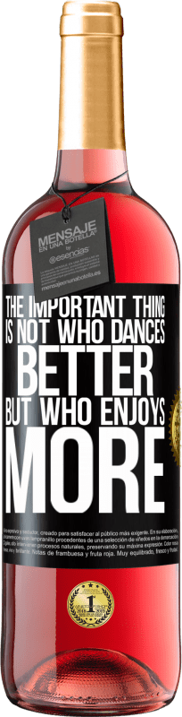 29,95 € 送料無料 | ロゼワイン ROSÉエディション 重要なことは、誰がより良いダンスをするのではなく、誰がもっと踊るのか ブラックラベル. カスタマイズ可能なラベル 若いワイン 収穫 2023 Tempranillo