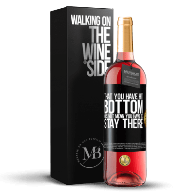 «That you have hit bottom does not mean you have to stay there» ROSÉ Edition