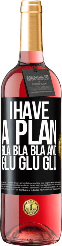 29,95 € Free Shipping | Rosé Wine ROSÉ Edition I have a plan: Bla Bla Bla and Glu Glu Glu Black Label. Customizable label Young wine Harvest 2023 Tempranillo