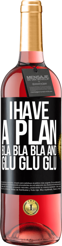 29,95 € Free Shipping | Rosé Wine ROSÉ Edition I have a plan: Bla Bla Bla and Glu Glu Glu Black Label. Customizable label Young wine Harvest 2024 Tempranillo