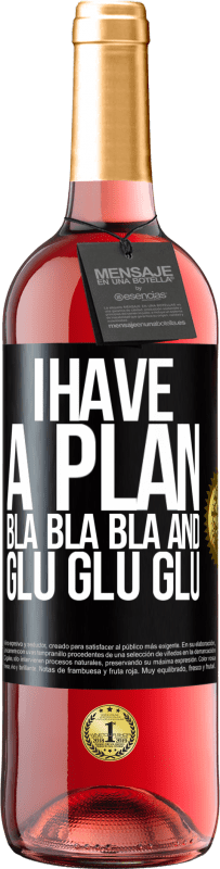 29,95 € Free Shipping | Rosé Wine ROSÉ Edition I have a plan: Bla Bla Bla and Glu Glu Glu Black Label. Customizable label Young wine Harvest 2025 Tempranillo