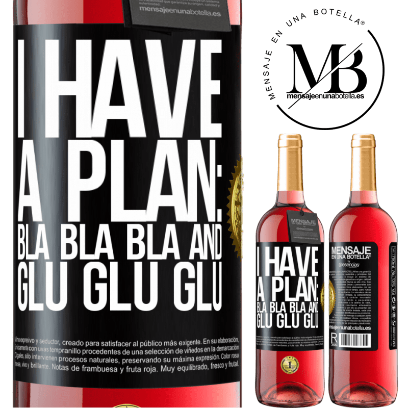 29,95 € Free Shipping | Rosé Wine ROSÉ Edition I have a plan: Bla Bla Bla and Glu Glu Glu Black Label. Customizable label Young wine Harvest 2022 Tempranillo