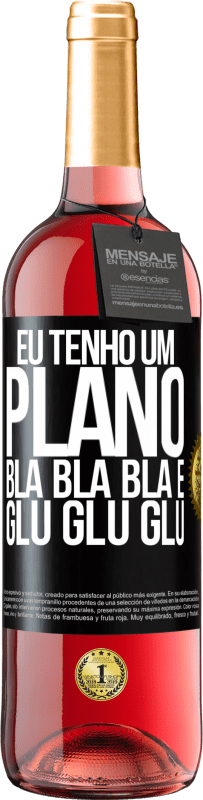 29,95 € Envio grátis | Vinho rosé Edição ROSÉ Eu tenho um plano: Bla Bla Bla e Glu Glu Glu Etiqueta Preta. Etiqueta personalizável Vinho jovem Colheita 2025 Tempranillo