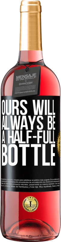 29,95 € Free Shipping | Rosé Wine ROSÉ Edition Ours will always be a half-full bottle Black Label. Customizable label Young wine Harvest 2024 Tempranillo