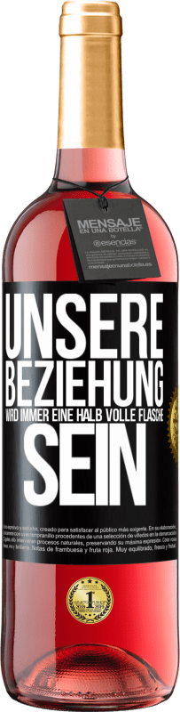 29,95 € Kostenloser Versand | Roséwein ROSÉ Ausgabe Unsere Beziehung wird immer eine halb volle Flasche sein Schwarzes Etikett. Anpassbares Etikett Junger Wein Ernte 2024 Tempranillo