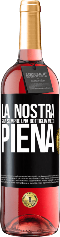 29,95 € Spedizione Gratuita | Vino rosato Edizione ROSÉ La nostra sarà sempre una bottiglia mezza piena Etichetta Nera. Etichetta personalizzabile Vino giovane Raccogliere 2024 Tempranillo