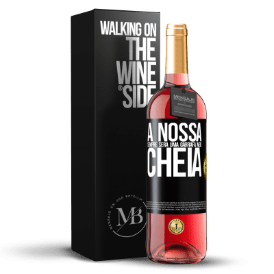 «A nossa sempre será uma garrafa meio cheia» Edição ROSÉ