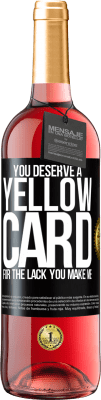 29,95 € 送料無料 | ロゼワイン ROSÉエディション あなたは私を作る欠如のためにイエローカードに値する ブラックラベル. カスタマイズ可能なラベル 若いワイン 収穫 2025 Tempranillo