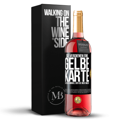 «Sie verdienen eine gelbe Karte für den Mangel, den Sie mich machen» ROSÉ Ausgabe