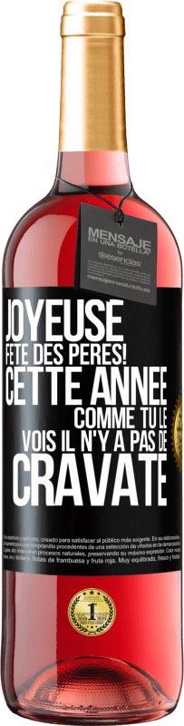 29,95 € Envoi gratuit | Vin rosé Édition ROSÉ Joyeuse fête des Pères! Cette année comme tu le vois il n'y a pas de cravate Étiquette Noire. Étiquette personnalisable Vin jeune Récolte 2024 Tempranillo