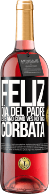 29,95 € Envío gratis | Vino Rosado Edición ROSÉ Feliz día del padre! Este año, como ves, no toca corbata Etiqueta Negra. Etiqueta personalizable Vino joven Cosecha 2024 Tempranillo