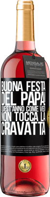 29,95 € Spedizione Gratuita | Vino rosato Edizione ROSÉ Buona festa del papà! Quest'anno, come vedi, non tocca la cravatta Etichetta Nera. Etichetta personalizzabile Vino giovane Raccogliere 2023 Tempranillo