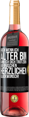 29,95 € Kostenloser Versand | Roséwein ROSÉ Ausgabe Auch wenn ich älter bin, kann ich dich trotzdem überraschen. Herzlichen Glückwunsch! Schwarzes Etikett. Anpassbares Etikett Junger Wein Ernte 2023 Tempranillo