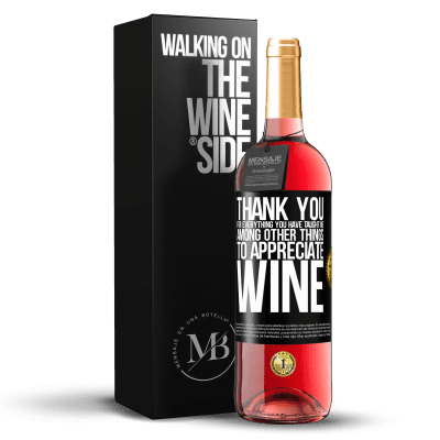 «Thank you for everything you have taught me, among other things, to appreciate wine» ROSÉ Edition