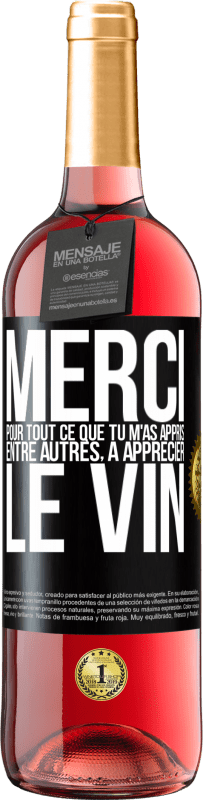 29,95 € Envoi gratuit | Vin rosé Édition ROSÉ Merci pour tout ce que tu m'as appris entre autres, à apprécier le vin Étiquette Noire. Étiquette personnalisable Vin jeune Récolte 2024 Tempranillo